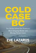 Cold Case BC The Stories Behind the Provinces Most Sensational Murder & Missing Persons Cases