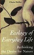 Ecology of Everyday Life Rethinking the Desire for Nature