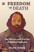 Freedom or Death: The Theory and Practice of Mikhail Bakunin