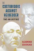 Castoriadis Against Heidegger: Time and Existence