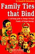 Family Ties That Bind A Self Help Guide to Change Through Family of Origin Therapy