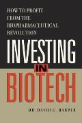 Investing in Biotech How to Profit from the Biopharmaceutical Revolution