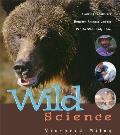 Wild Science Amazing Encounters Between Animals & the People Who Study Them