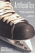 Artificial Ice: Hockey, Culture, and Commerce