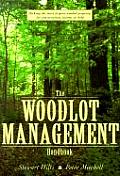 Woodlot Management Handbook 1st Edition Making the Most of Your Wooded Property for Conservation Income or Both