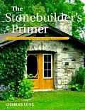 Stonebuilders Primer A Step By Step Guide for Owner Builders