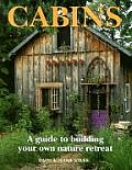 Cabins A Guide to Building Your Own Nature Retreat