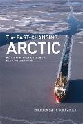 The Fast-Changing Arctic: Rethinking Arctic Security for a Warmer World