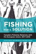 Fishing for a Solution: Canada's Fisheries Relations with the European Union, 1977-2013