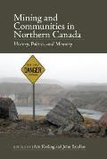 Mining and Communities in Northern Canada: History, Politics, and Memory