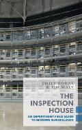 Inspection House An Impertinent Field Guide to Modern Surveillance