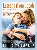 Lessons from Jacob A Disabled Son Teaches His Mother about Courage Hope & the Joy of Living Each Day to the Fullest