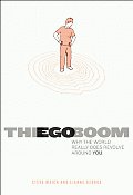 Ego Boom Why the World Really Does Revolve Around You