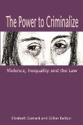 The Power to Criminalize: Violence, Inequality and the Law