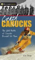 Crazy Canucks The Uphill Battle of Canadas Downhill Ski Team