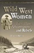 Wild West Women Travellers Adventurers & Rebels