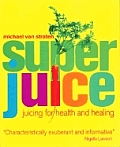 Super Juice Juicing For Health & Healin