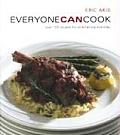 Everyone Can Cook: Over 120 Recipes for Entertaining Everyday