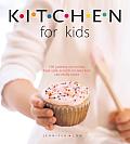Kitchen for Kids 100 Amazing Recipes Your Children Can Really Make