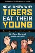 Now I Know Why Tigers Eat Their Young Surviving a New Generation of Teenagers