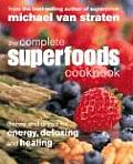 Complete Superfoods Cookbook Dishes & Drinks for Energy Detoxing & Healing