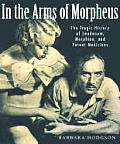In The Arms Of Morpheus The Tragic History of Laudanum Morphine & Patent Medicines