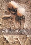 Written In Bones How Human Remains Unlock the Secrets of the Dead