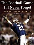Football Game Ill Never Forget 100 NFL Stars Stories
