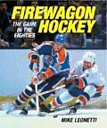 Firewagon Hockey The Game in the Eighties