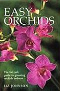 Easy Orchids The Fail Safe Guide to Growing Orchids Indoors