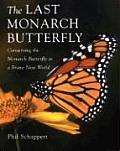 Last Monarch Butterfly Conserving the Monarch Butterfly in a Brave New World
