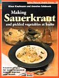 Making Sauerkraut & Pickled Vegetables at Home Creative Recipes for Lactic Fermented Food to Improve Your Health
