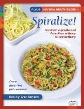 Spiralize!: Transform Fruits and Vegetables from Ordinary to Extraordinary