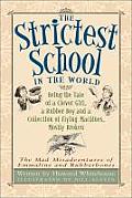 Strictest School in the World Being the Tale of a Clever Girl a Rubber Boy & a Collection of Flying Machines Mostly Broken