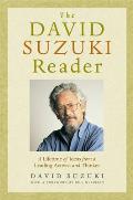 David Suzuki Reader A Lifetime of Ideas from a Leading Activist & Thinker