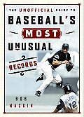 Unofficial Guide to Baseballs Most Unusual Records