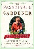 The Passionate Gardener: Adventures of an Ardent Green Thumb