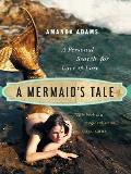 A Mermaid's Tale: A Personal Search for Love and Lore