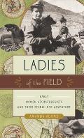 Ladies of the Field Early Women Archaeologists & Their Search for Adventure