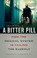 Bitter Pill How the Medical System Is Failing the Elderly
