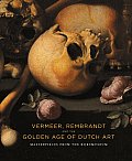 Vermeer, Rembrandt and the Golden Age of Dutch Art: Masterpieces from the Rijksmuseum