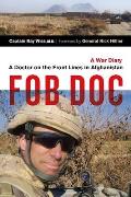 Fob Doc A Doctor on the Front Lines in Afghanistan A War Diary