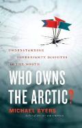 Who Owns the Arctic Understanding Sovereignty Disputes in the North