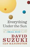Everything Under the Sun: Toward a Brighter Future on a Small Blue Planet