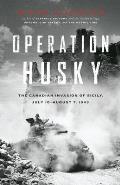 Operation Husky: The Canadian Invasion of Sicily, July 10--August 7, 1943