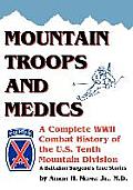 Mountain Troops and Medics: A Complete World War II Combat History of the U.S. Tenth Mountain Division - A Battle Surgeon's True Stories