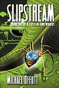 Slipstream - Book One of a Crisis of Two Worlds
