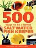 500 Ways to Be a Better Saltwater Fishkeeper Hints & Tips from a Team of Experts