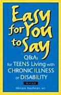 Easy for You to Say Q & As for Teens Living with Chronic Illness or Disability