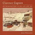 Clarence Gagnon An Introduction to His Life & Art